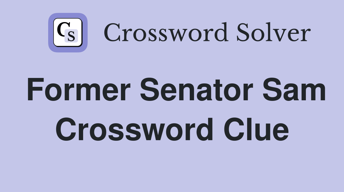 Former Senator Sam Crossword Clue