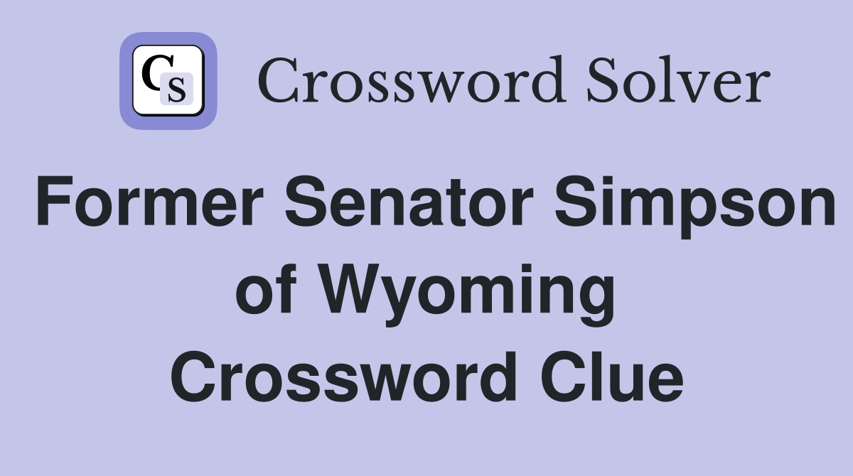 Former Senator Simpson of Wyoming Crossword Clue