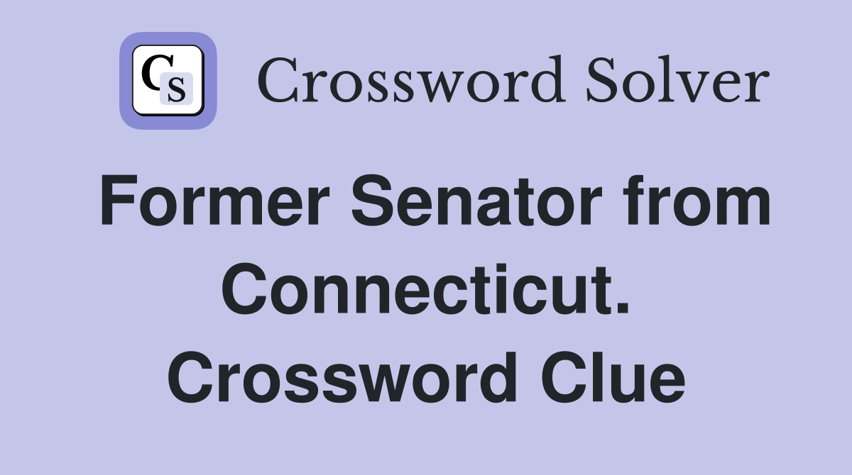 Former Senator from Connecticut. Crossword Clue