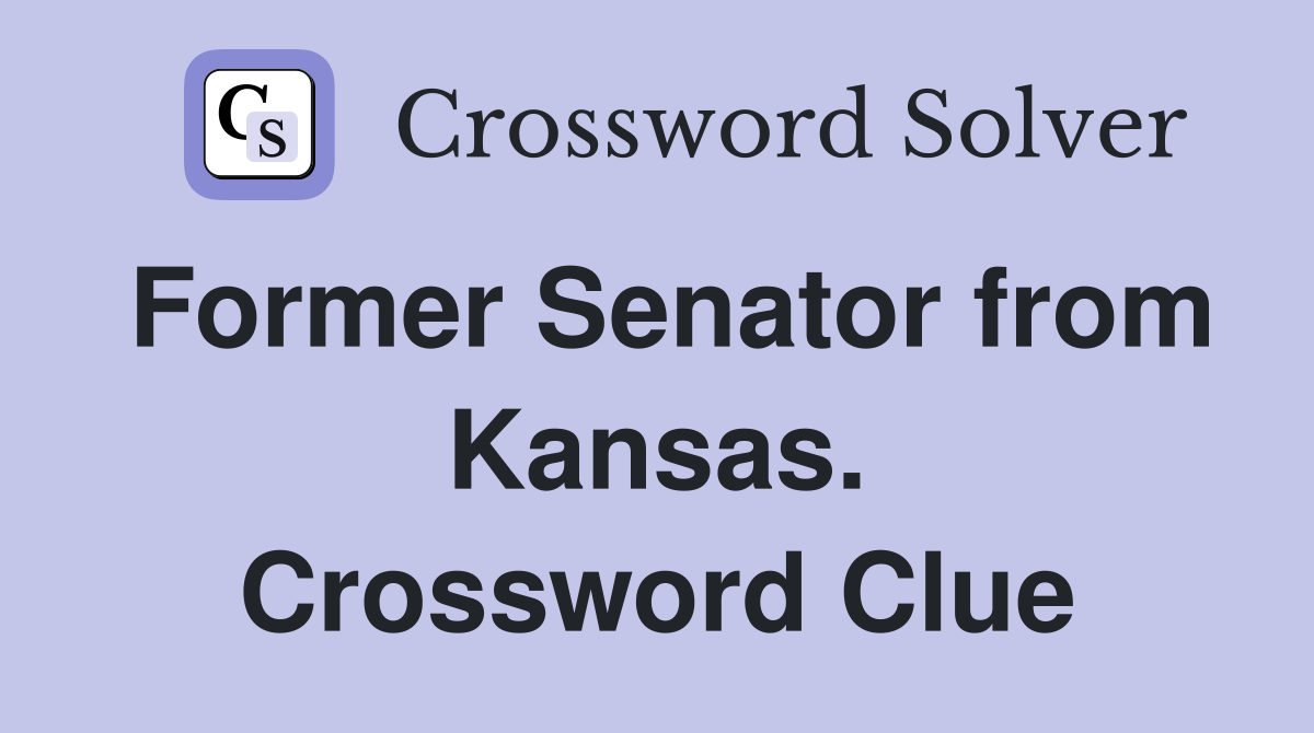 Former Senator from Kansas. Crossword Clue