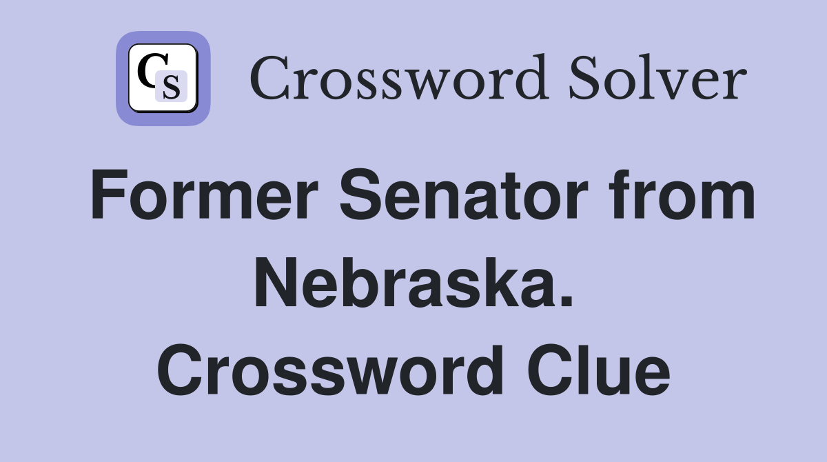 Former Senator from Nebraska. Crossword Clue