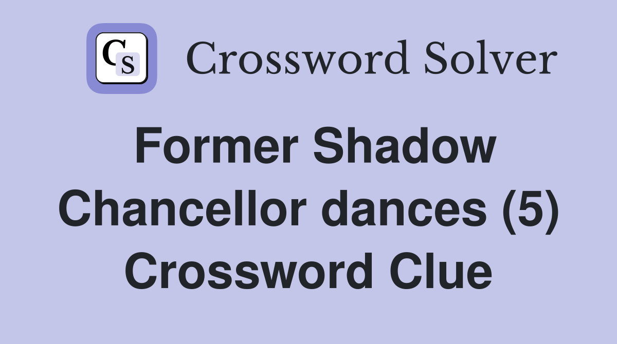 Former Shadow Chancellor dances (5) Crossword Clue