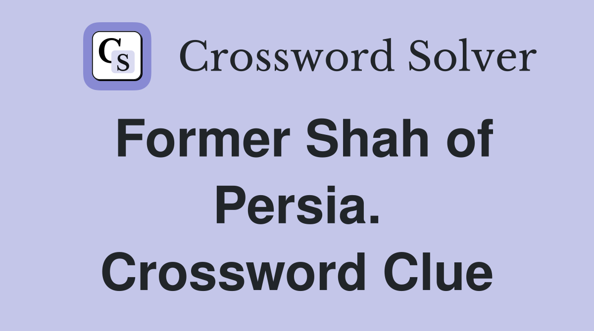 Former Shah of Persia. Crossword Clue