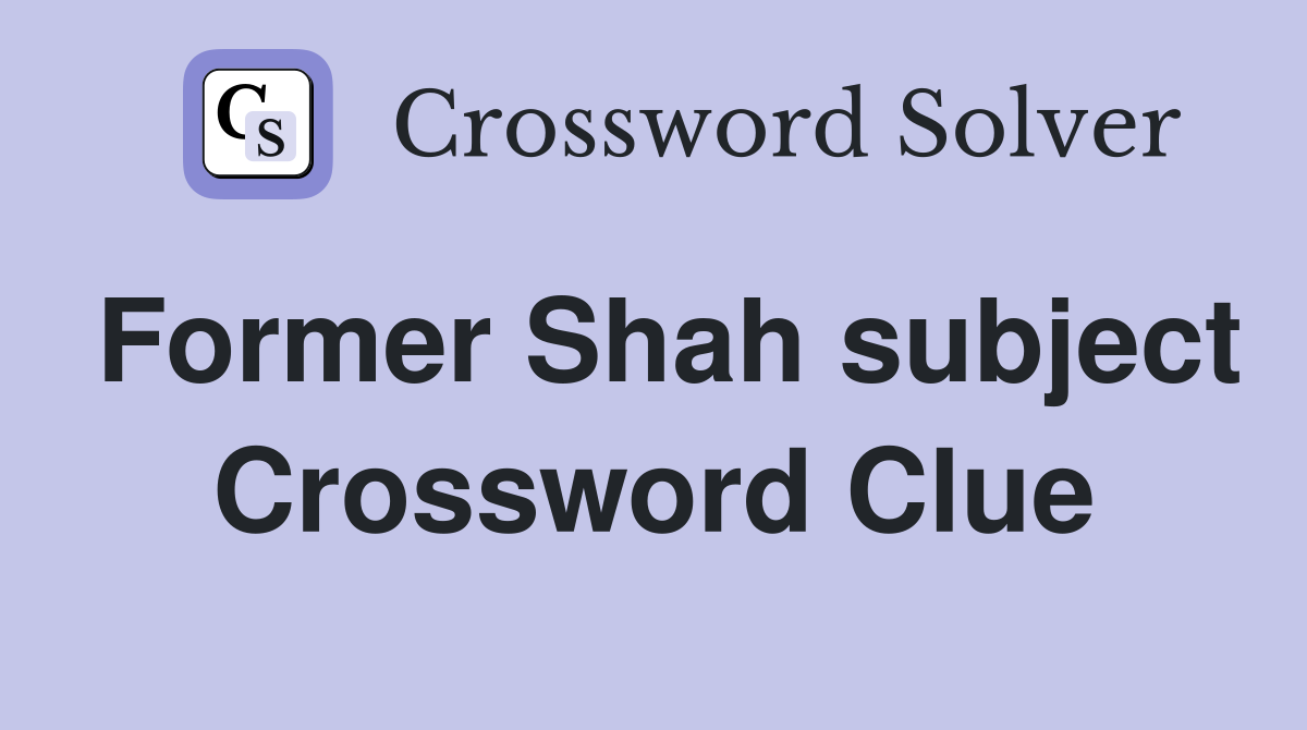 Former Shah subject Crossword Clue