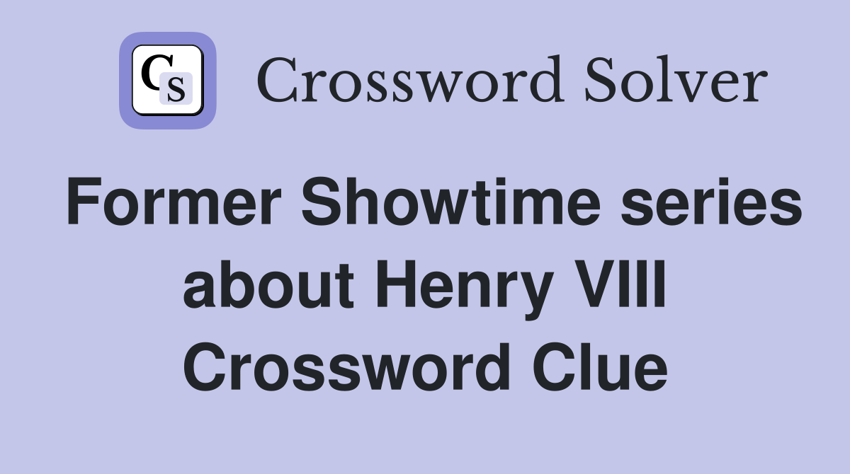 Former Showtime series about Henry VIII Crossword Clue