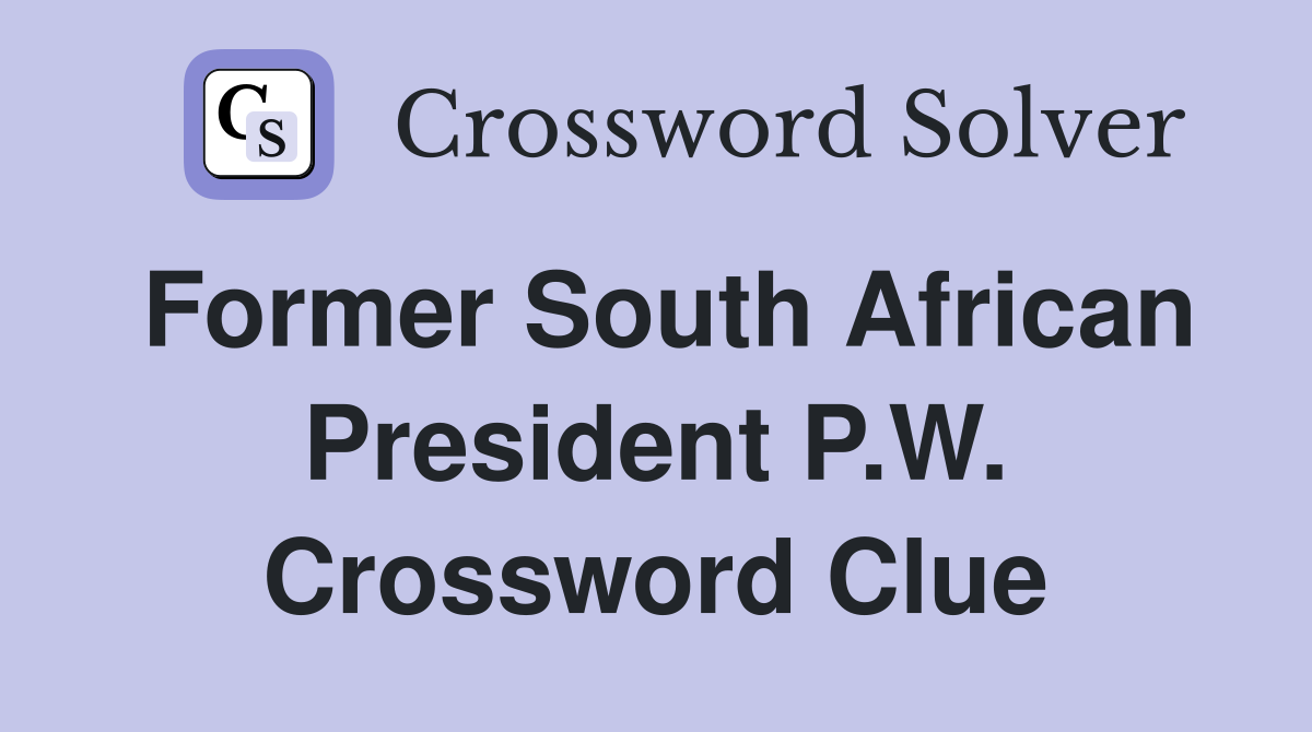 Former South African President P.W. Crossword Clue