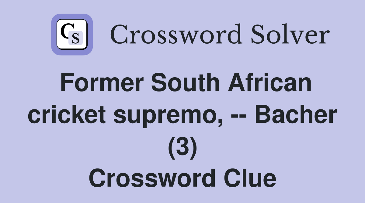 Former South African cricket supremo, -- Bacher (3) Crossword Clue