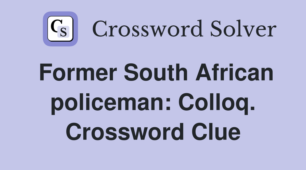 Former South African policeman: Colloq. Crossword Clue