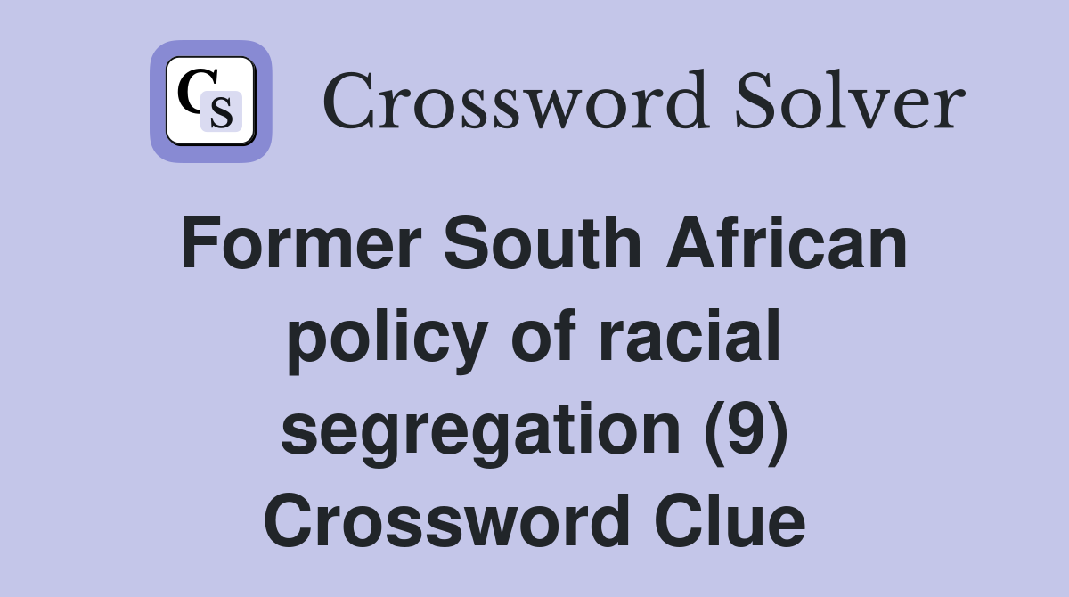 Former South African policy of racial segregation (9) Crossword Clue
