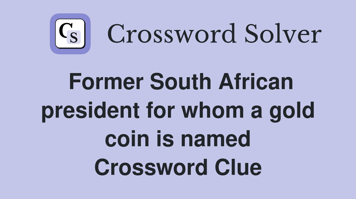 Former South African president for whom a gold coin is named Crossword Clue