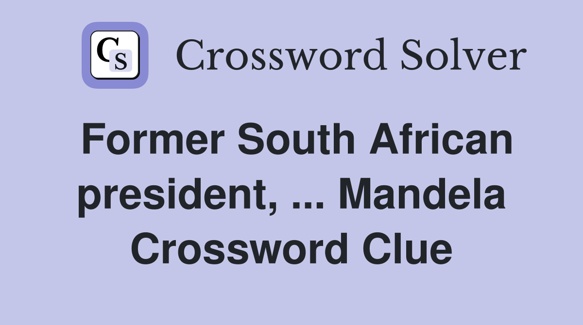 Former South African president, ... Mandela Crossword Clue