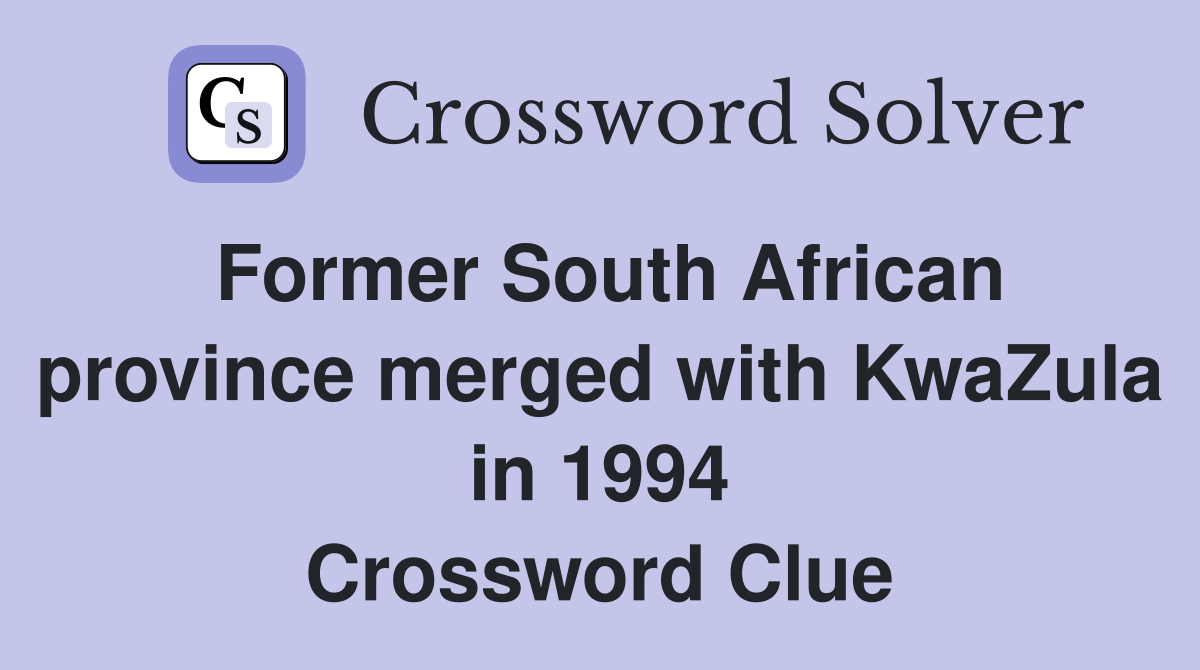 Former South African province merged with KwaZula in 1994 Crossword Clue