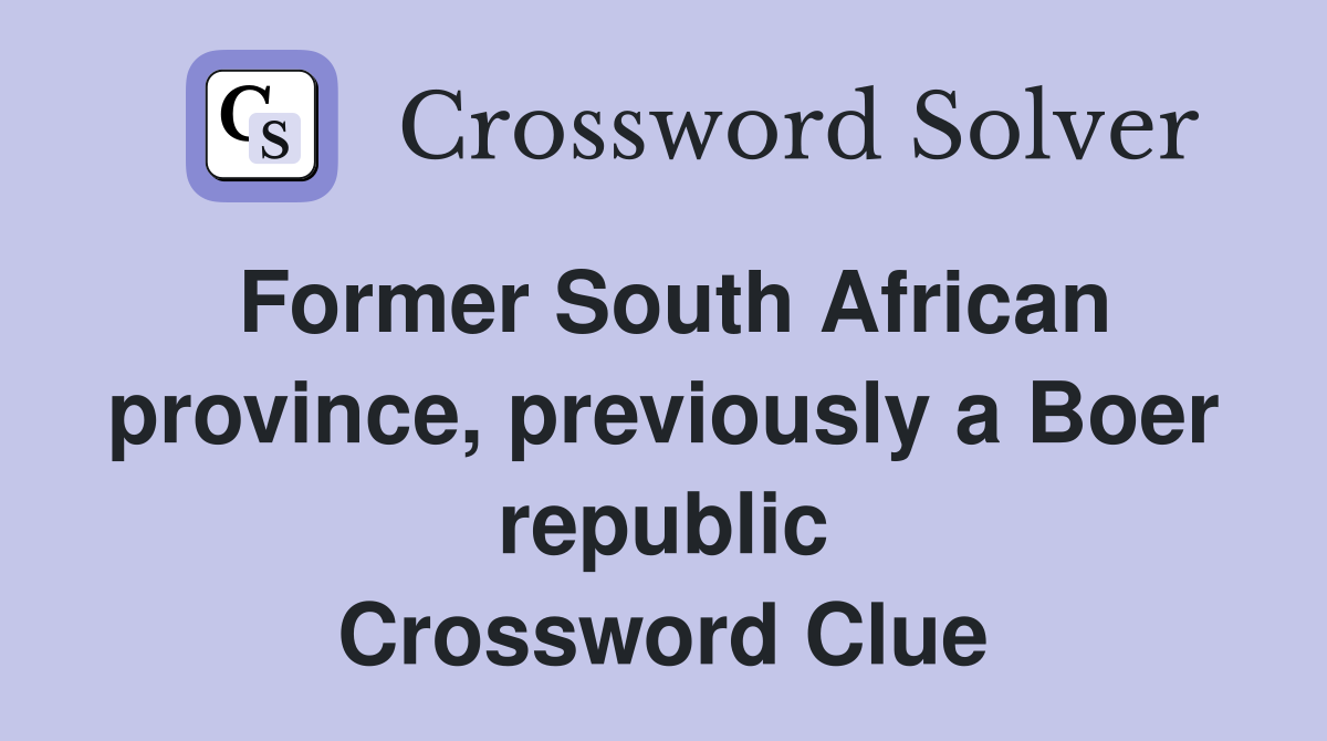 Former South African province, previously a Boer republic Crossword Clue