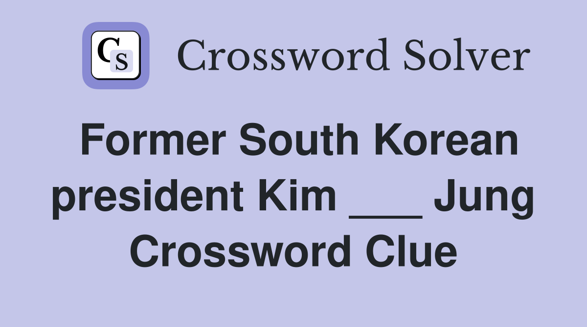 Former South Korean president Kim ___ Jung Crossword Clue