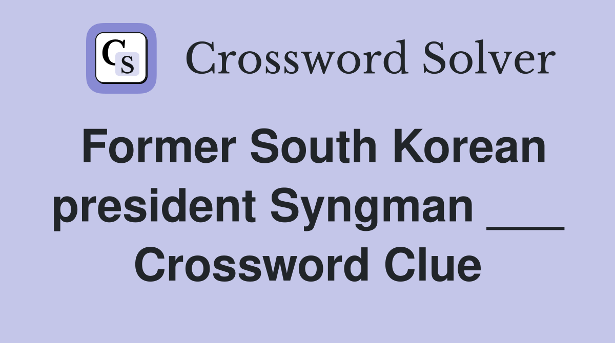Former South Korean president Syngman ___ Crossword Clue