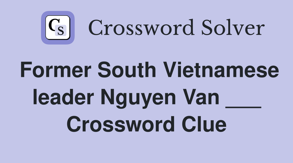 Former South Vietnamese leader Nguyen Van ___ Crossword Clue