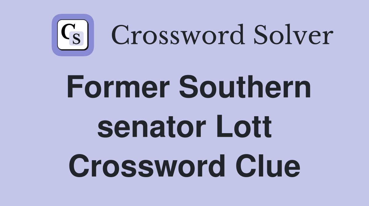 Former Southern senator Lott Crossword Clue