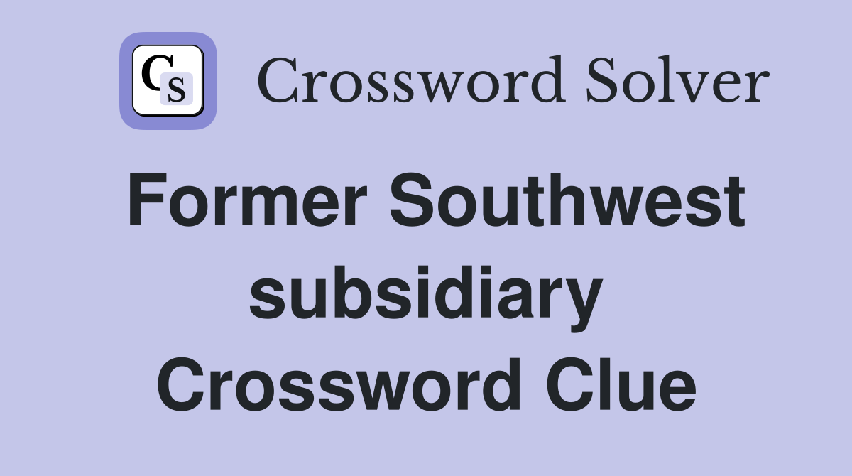 Former Southwest subsidiary Crossword Clue
