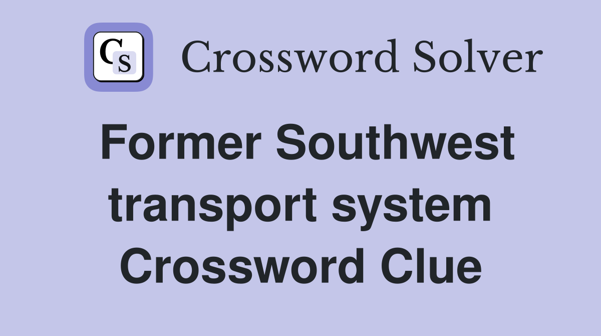 Former Southwest transport system Crossword Clue