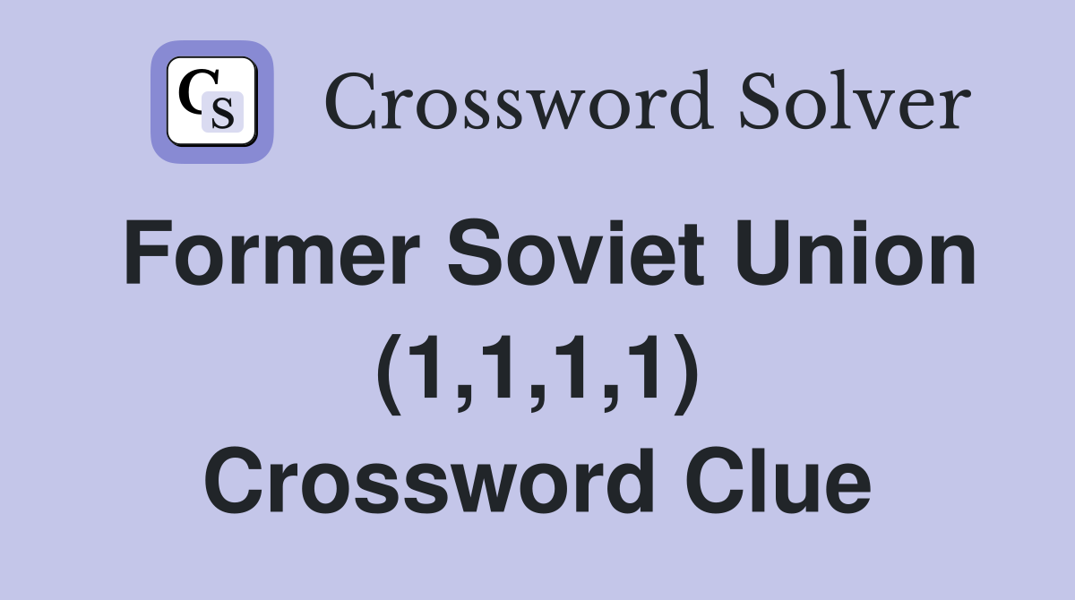 Former Soviet Union (1,1,1,1) Crossword Clue