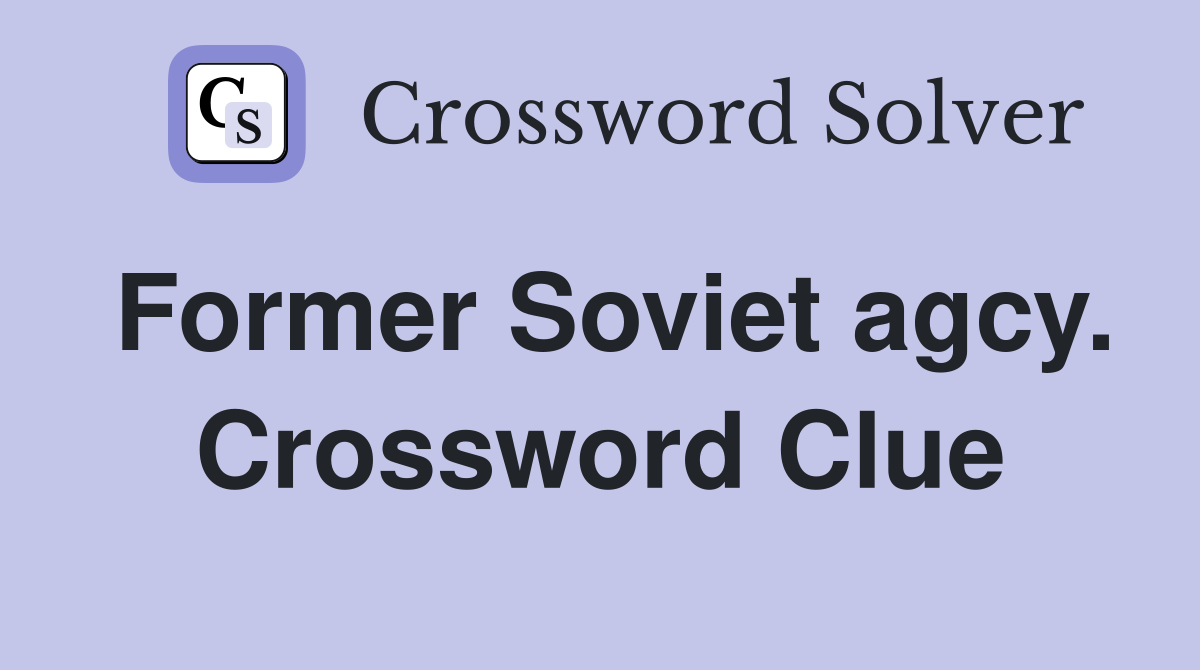 Former Soviet agcy. Crossword Clue