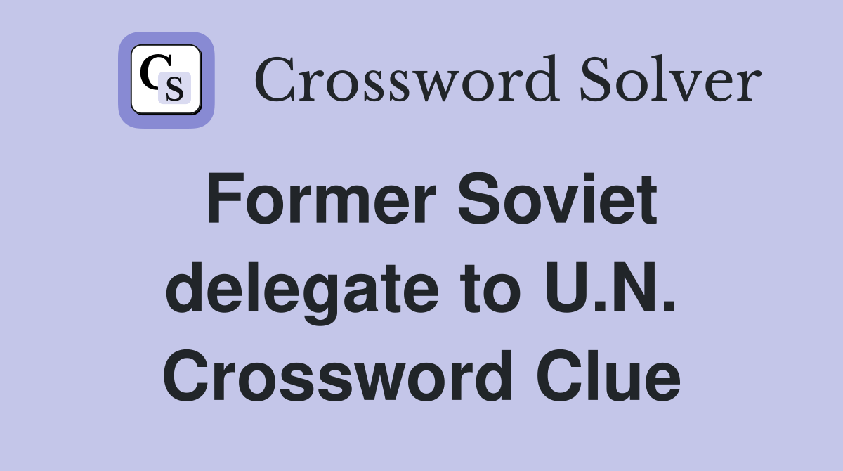Former Soviet delegate to U.N. Crossword Clue