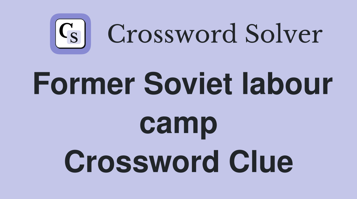 Former Soviet labour camp Crossword Clue