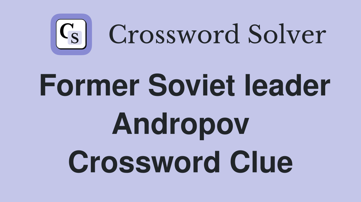 Former Soviet leader Andropov Crossword Clue