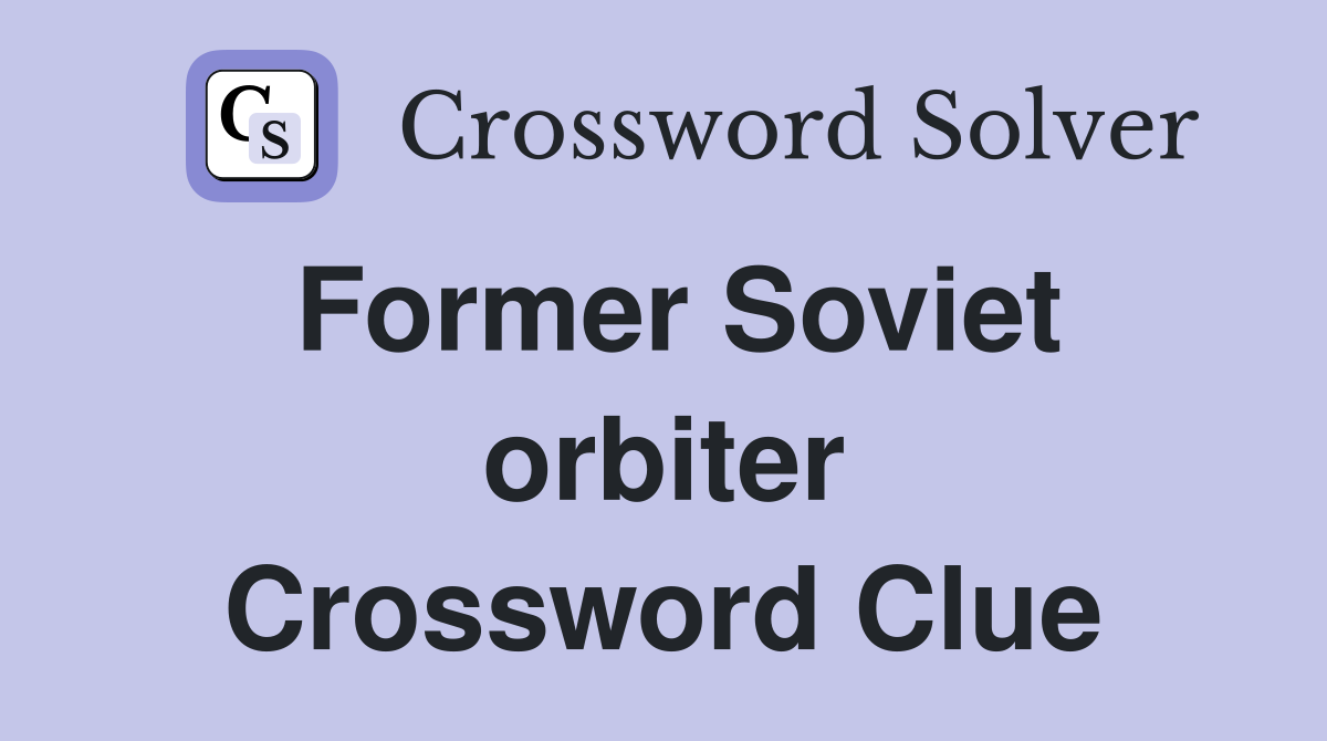 Former Soviet orbiter Crossword Clue