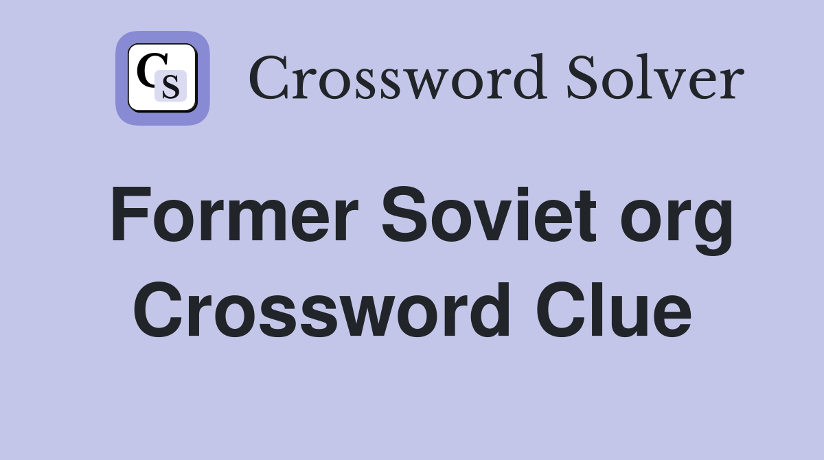 Former Soviet org Crossword Clue