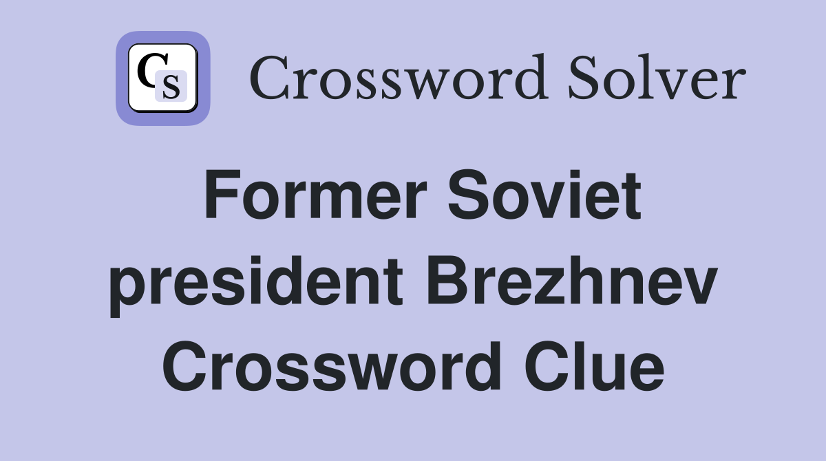 Former Soviet president Brezhnev Crossword Clue