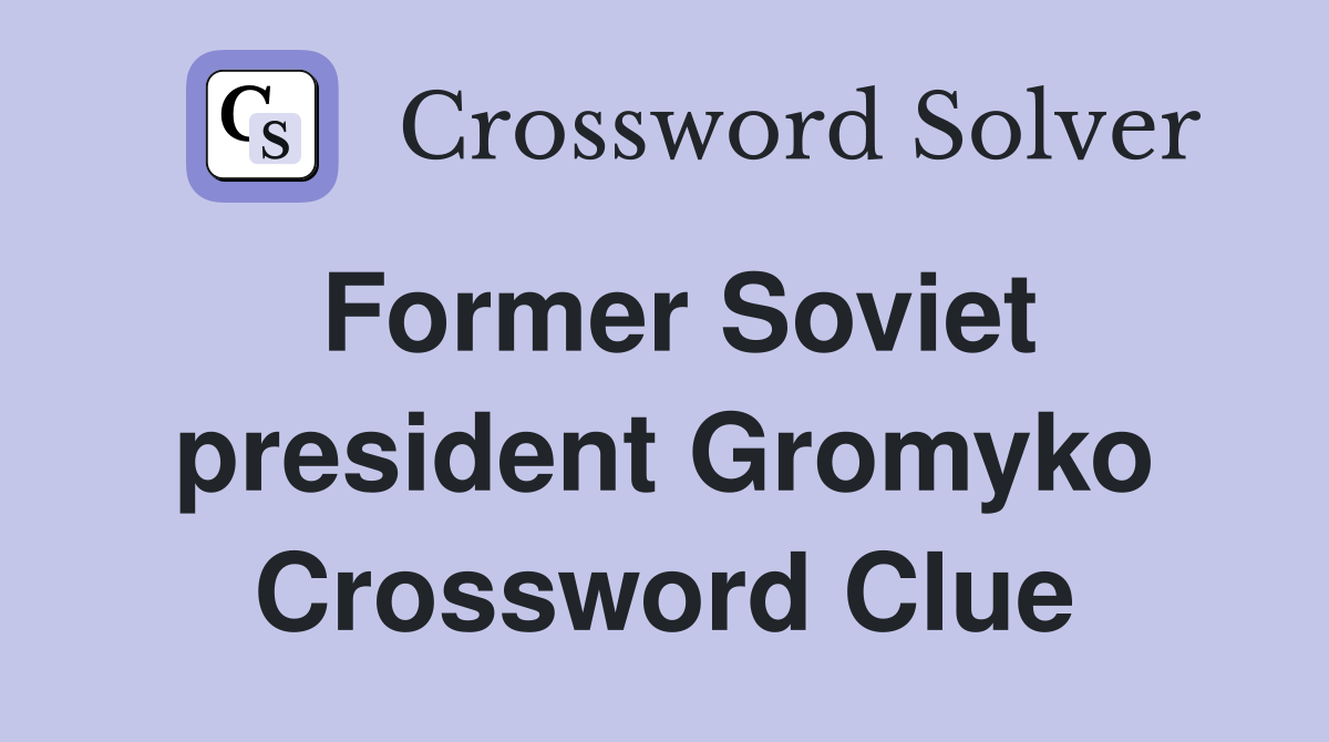 Former Soviet president Gromyko Crossword Clue
