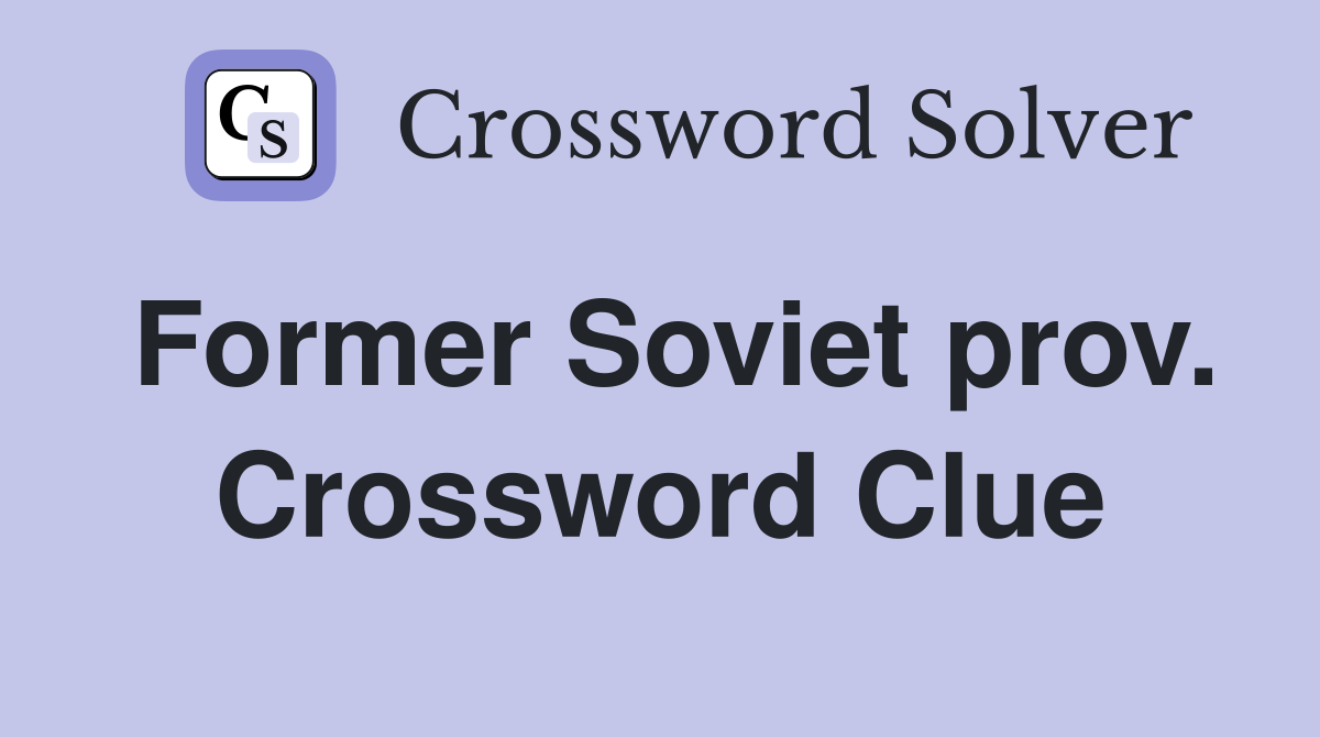 Former Soviet prov. Crossword Clue