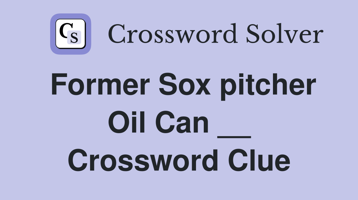 Former Sox pitcher Oil Can __ Crossword Clue