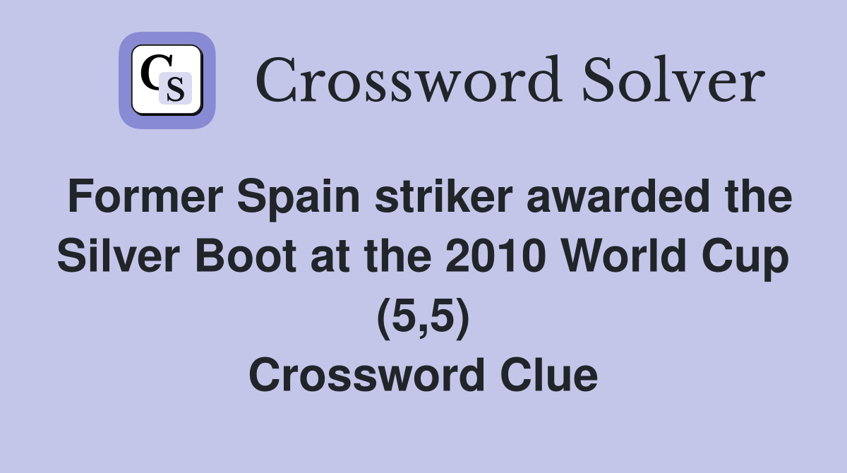 Former Spain striker awarded the Silver Boot at the 2010 World Cup (5,5) Crossword Clue
