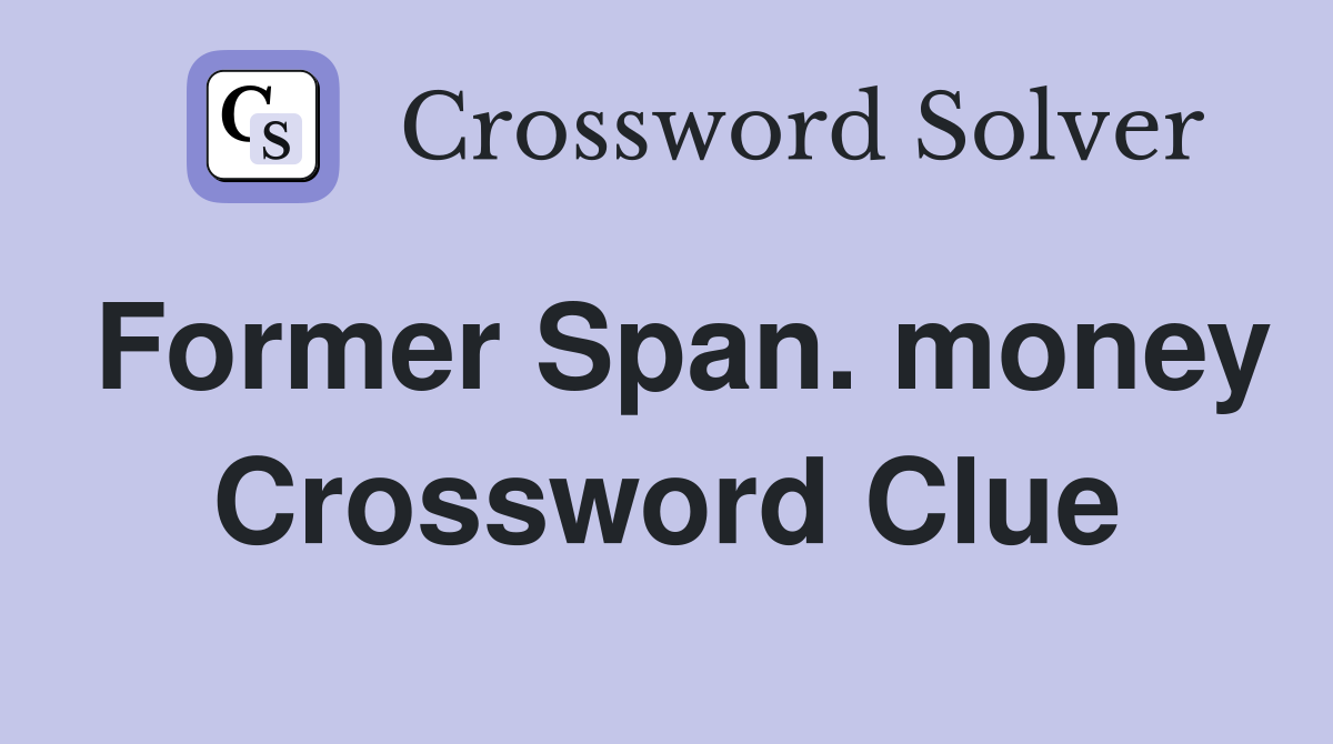 Former Span. money Crossword Clue