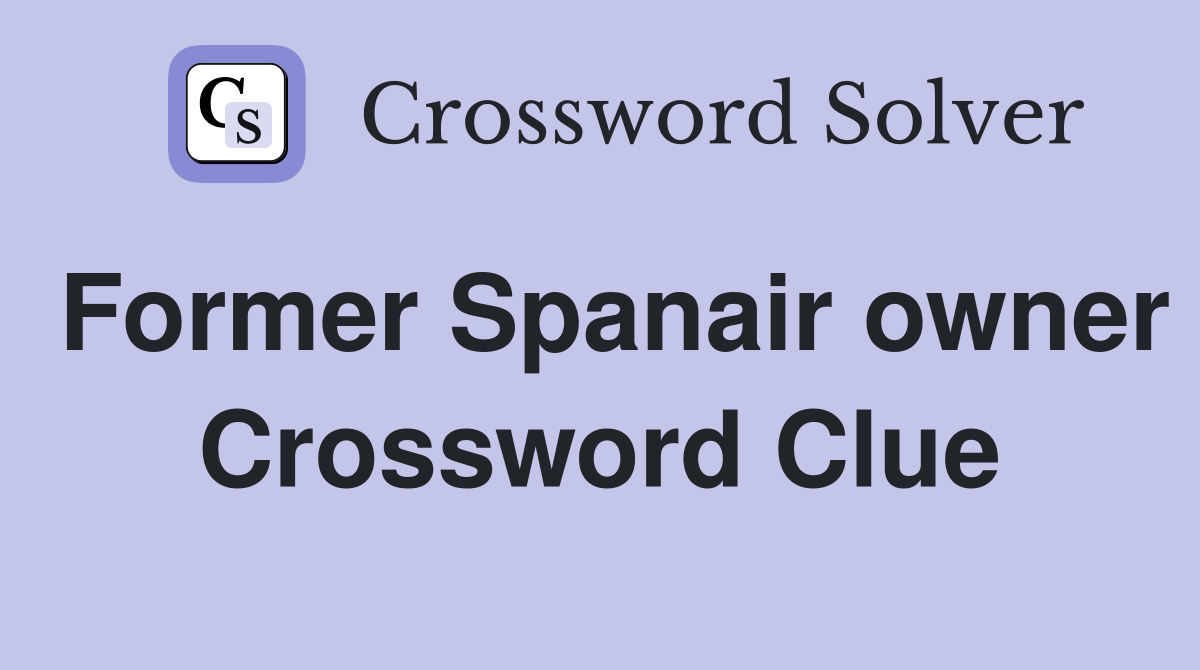 Former Spanair owner Crossword Clue