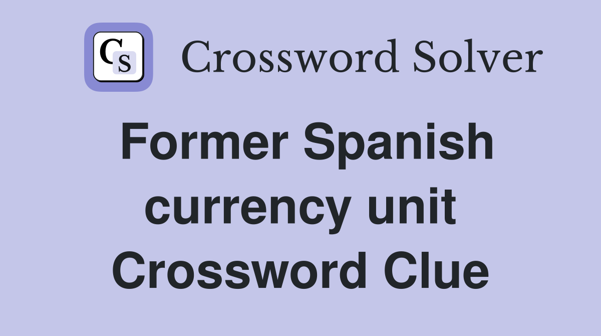 Former Spanish currency unit Crossword Clue