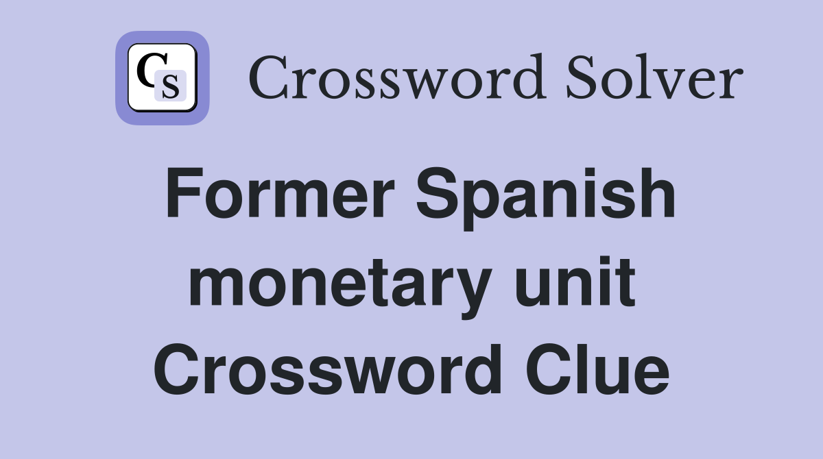 Former Spanish monetary unit Crossword Clue