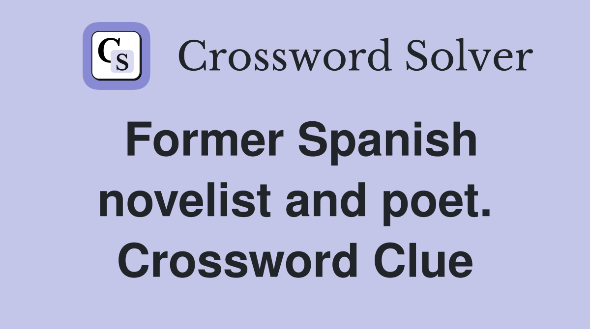 Former Spanish novelist and poet. Crossword Clue