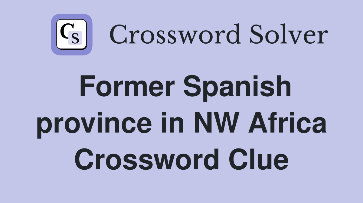 Former Spanish province in NW Africa Crossword Clue
