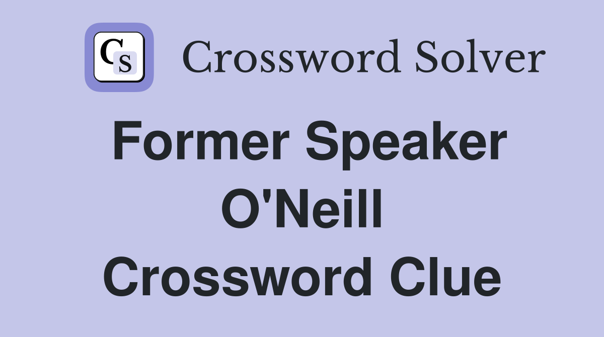 Former Speaker O'Neill Crossword Clue