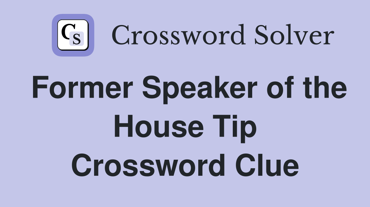 Former Speaker of the House Tip Crossword Clue