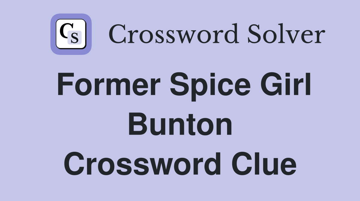Former Spice Girl Bunton Crossword Clue