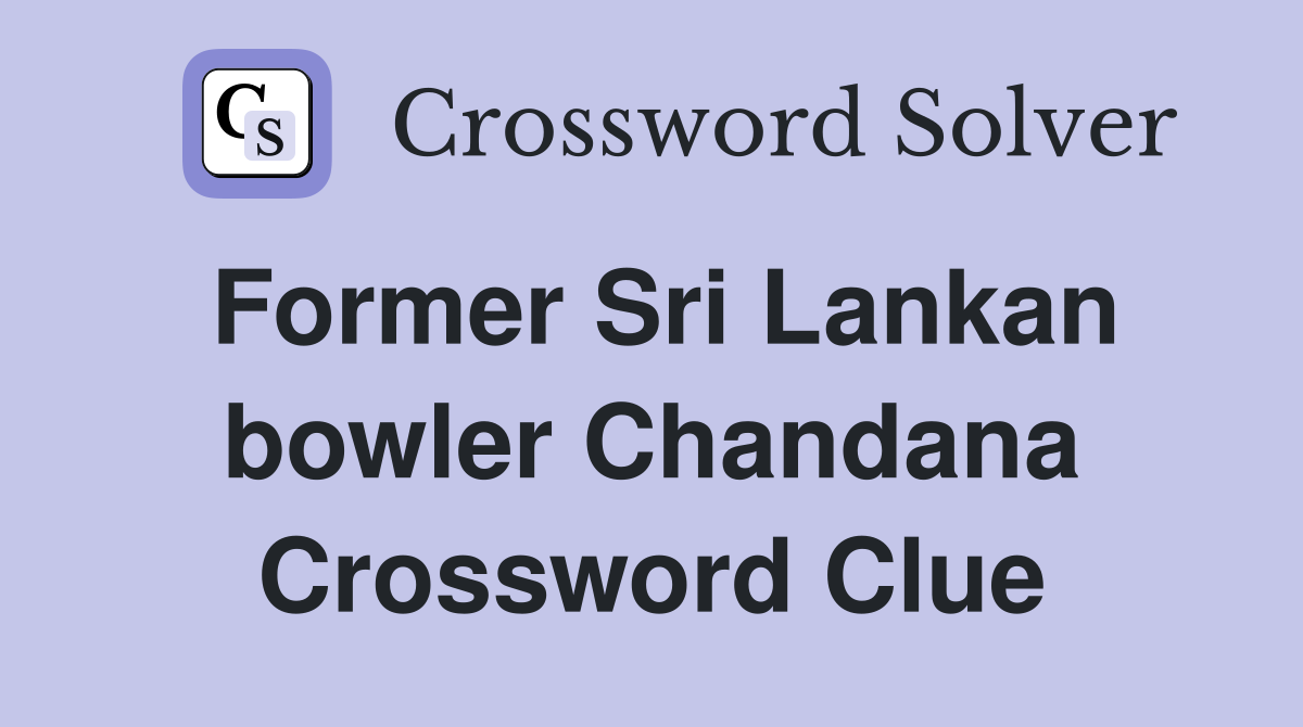 Former Sri Lankan bowler Chandana Crossword Clue