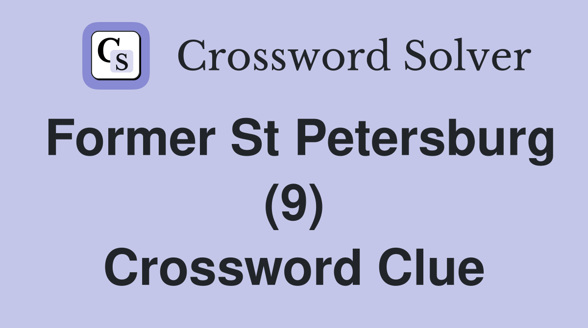 Former St Petersburg (9) Crossword Clue