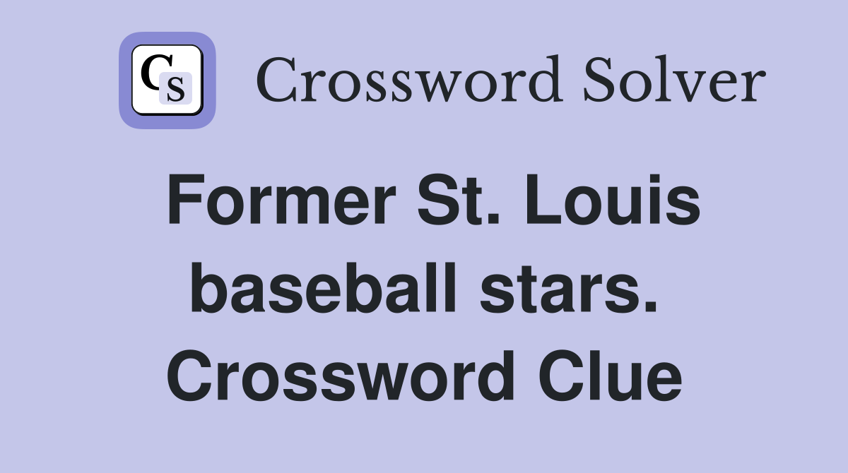 Former St. Louis baseball stars. Crossword Clue