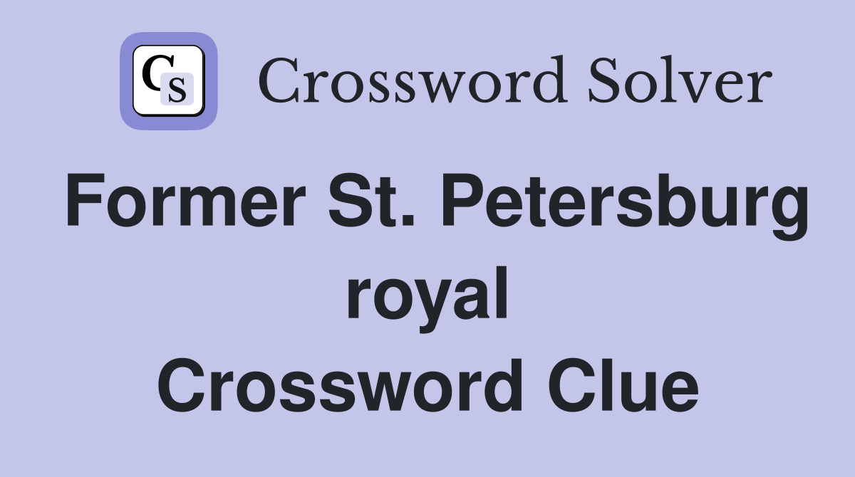 Former St. Petersburg royal Crossword Clue