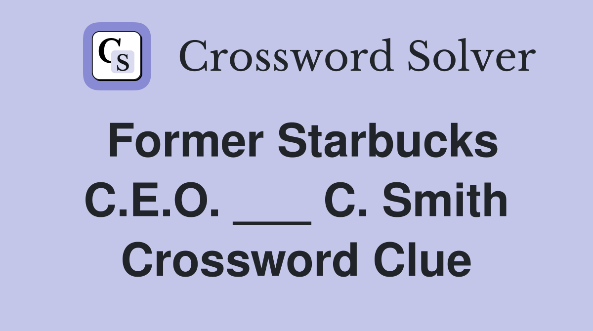 Former Starbucks C.E.O. ___ C. Smith Crossword Clue