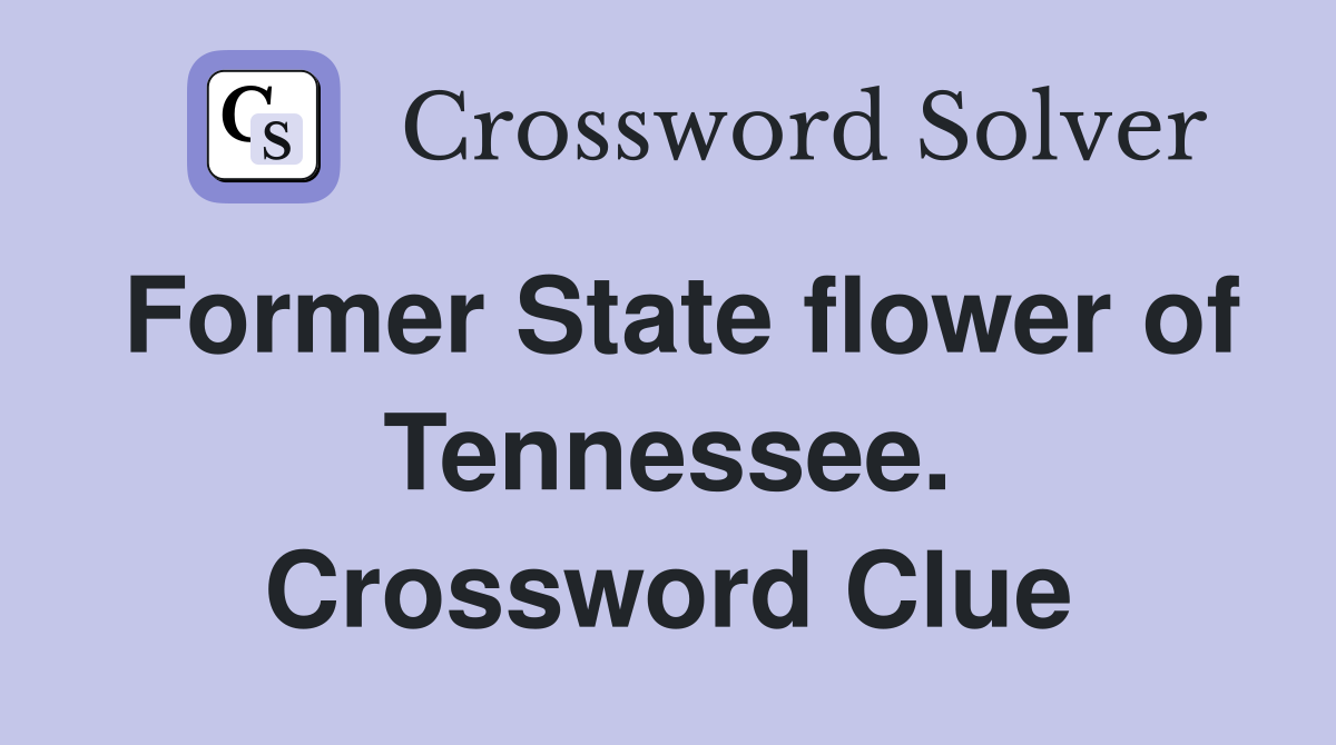 Former State flower of Tennessee. Crossword Clue